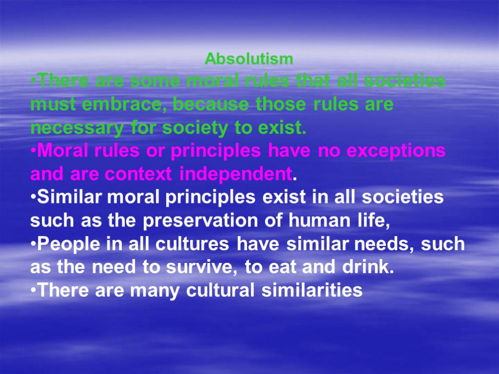 Absolutism There are some moral rules that all societies must embrace, because those rules